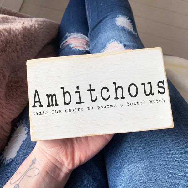Ambitchous the desire to become a better bitch  /  funny wood mini sign / mini signs for desks women /  desk sign / shelf sitter / 3.5x6"
