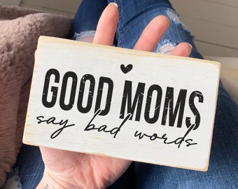 Funny mom sign | Good Mom's say bad words, mothers day gift | small wood sign saying