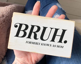 Funny mom sign, Bruh formally known as Mom, mothers day gift, small wood sign saying