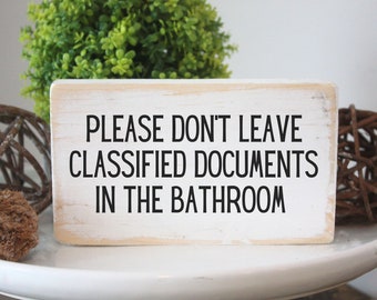 Please Don't Leave Classified Documents in the Bathroom  funny Sign / Political Humor / Funny Liberal Gift Idea