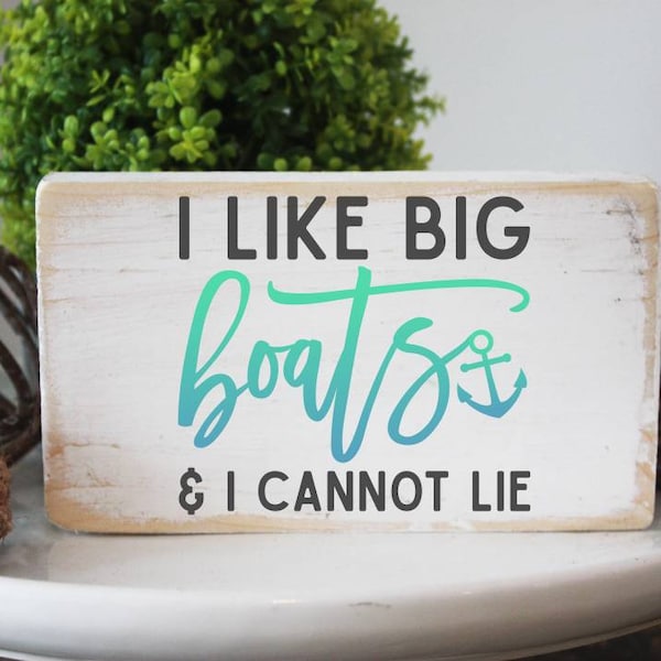 I like big boats and I cannot lie / funny wood sign / mini quote block / 3.5 x 6 "