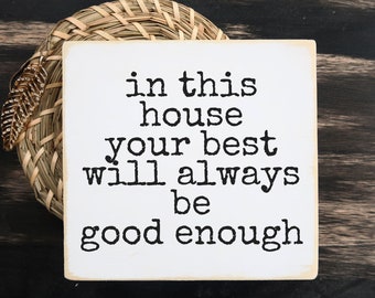in this house your best will always be good enough " Handmade Wood Sign - Entryway Decor - Perfect Gift for Family and Housewarming