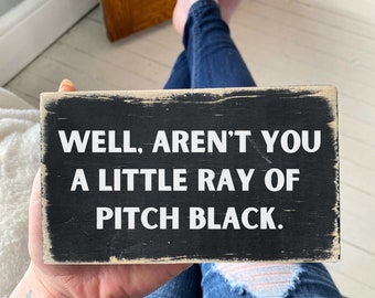 Funny small desk wood sign / we’ll aren’t you a little ray of pitch black