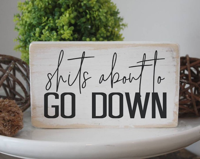 Shits about to go down / funny bathroom sign /  mini woos sign / 3.5x6"