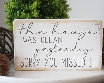 Funny wood sign / The house was clean yesterday sorry you missed it / 3.5x6"