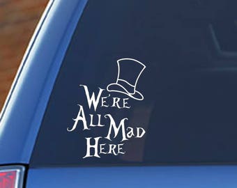 Alice in Wonderland - We're All Mad Here, vinyl car decal