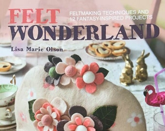 Felt Wonderland felting book written by Lisa Marie Olsen published by Search Press wetfelting techniques with a beautiful whimsical approach