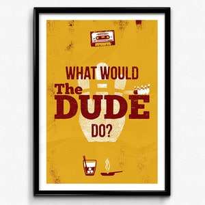 The Big Lebowski Poster/Print - What Would The Dude Do? Poster/Print - Geek Decor, CtrlAltGeek, A2, A3, 12x16&quot;, 18x24&quot; Unframed