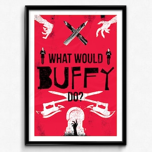 Buffy Poster/Print - What Would BUFFY Do? Poster/Print - Buffy The Vampire Slayer, BTVS, CtrlAltGeek, A2, A3, 12x16&quot;, 18x24&quot; Unframed