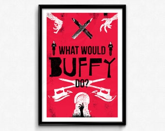 Buffy Poster/Tryck - Vad skulle BUFFY göra? Poster/Tryck - Buffy Vampyrdödaren, BTVS, CtrlAltGeek, A2, A3, 30x40 cm, 43x60 cm utan ram