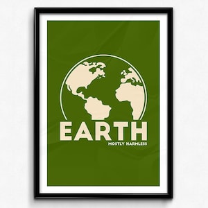 May include: A green poster with a white outline of the Earth and the text "EARTH MOSTLY HARMLESS" in white.