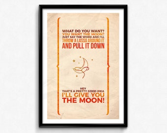 May include: A vintage-style poster with a yellow and orange color scheme. The poster features a crescent moon with stars and the text "WHAT DO YOU WANT? YOU WANT THE MOON? JUST SAY THE WORD AND I'LL THROW A LASSO AROUND IT AND PULL IT DOWN HEY THAT'S A PRETTY GOOD IDEA I'LL GIVE YOU THE MOON!"