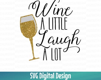 Wine SVG Wine a Little Laugh a Lot Svg, Wine Glass Svg, Wine Quote Svg, Cut file for Silhouette Cricut Scal Svg Dxf Eps Kitchen SVG