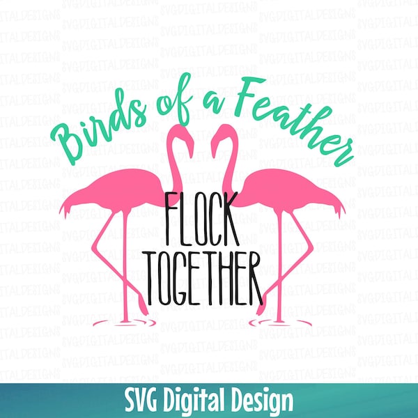 Birds of a Feather Flock Together Svg Cut Files, Flamingo Summer Svg Digital Design Cutting files for Silhouette Cricut, Svg Dxf Eps