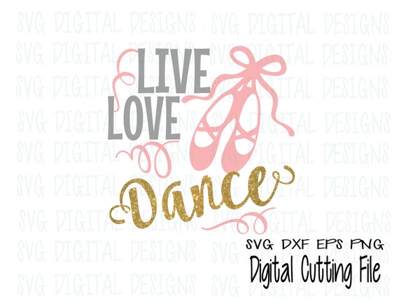Download Live Love Dance SVG Cut File Design Ballerina Ballet Shoe ...