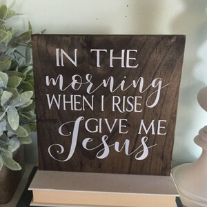 In the morning when I rise give me Jesus, In the morning when I rise give me Jesus sign, Wood sign, Christian decor, wooden sign, give me