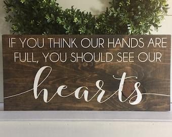 If you think our hands are full you should see our hearts, wood sign, wooden sign, farmhouse sign, rustic sign, wall hanging, custom sign