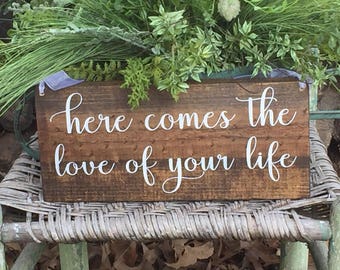 Here comes the love of your life sign, rustic sign, Ring bearer sign, Flower girl sign, rustic wedding, custom wedding sign, wedding sign