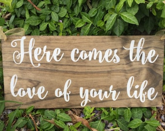 Here comes the love of your life sign, rustic sign, Ring bearer sign, Flower girl sign, rustic wedding, custom wedding sign, wedding sign