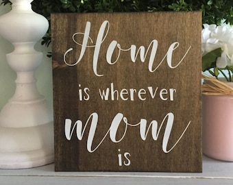 Home is wherever mom is, Mothers Day gift for Mom, Present for Mother, wood sign, gift for mom, Mothers day gift,