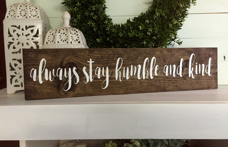 Always Stay Humble and Kind Sign Always Stay Humble and Kind | Etsy