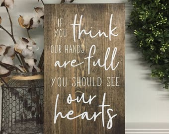 If you think our hands are full you should see our hearts, wood signs, wooden signs, custom wood signs, custom wooden signs