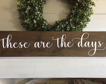 these are the days, these are the days sign, wood signs, wooden signs, wood sign, wooden sign, home sign, custom sign, custom signs