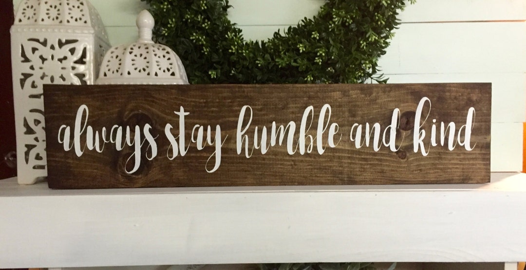 Always Stay Humble and Kind Sign, Always Stay Humble and Kind, Sign for ...