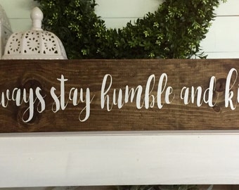 Always stay humble and kind sign, always stay humble and kind, Sign for the Home,