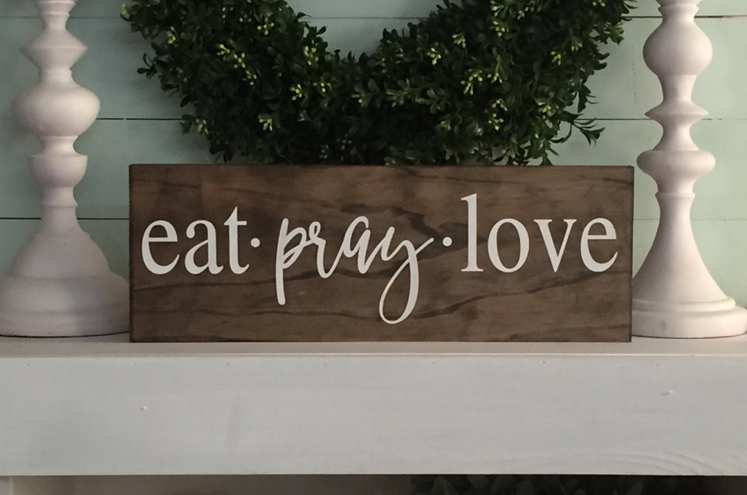 Eat Pray Love Kitchen Wall Art Wood Sign Wooden Sign Etsy