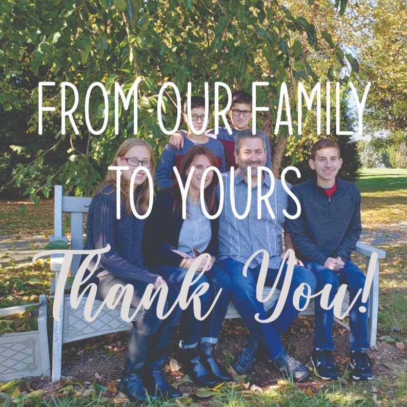 May include: A family of five sitting on a bench outdoors. The family is smiling and looking at the camera. The text "From our family to yours, thank you!" is written in white letters on a gray background.