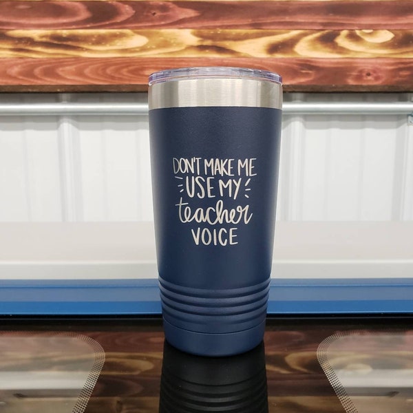 Don't Make Me Use My Teacher Voice, Personalized Wine Cup, Groomsmen Gifts, Engraved Tumbler, Personalized Coffee Mug, Travel Mug