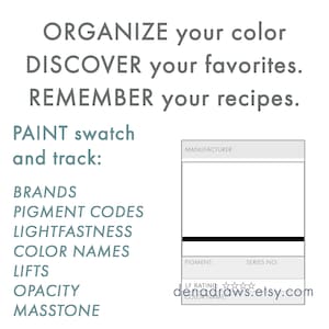 May include: A white graphic with text that reads "ORGANIZE your color, DISCOVER your favorites, REMEMBER your recipes." The text "PAINT swatch and track: BRANDS, PIGMENT CODES, LIGHTFASTNESS, COLOR NAMES, LIFTS, OPACITY, MASSTONE" is also present. A paint swatch template is included.