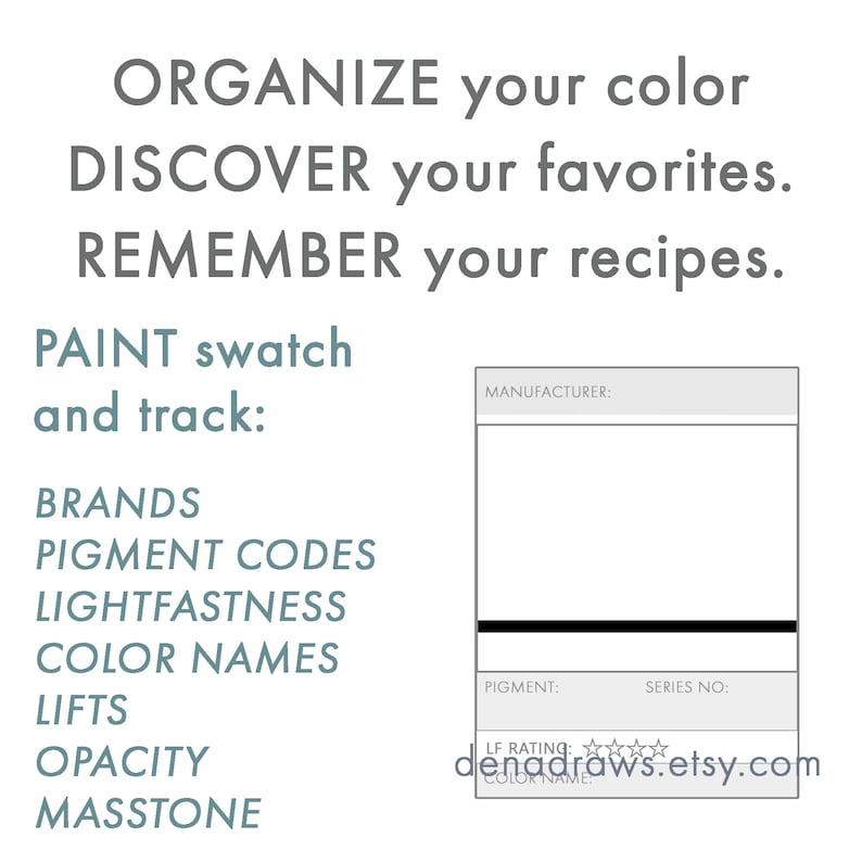May include: A white graphic with text that reads "ORGANIZE your color, DISCOVER your favorites, REMEMBER your recipes." The text "PAINT swatch and track: BRANDS, PIGMENT CODES, LIGHTFASTNESS, COLOR NAMES, LIFTS, OPACITY, MASSTONE" is also present. A paint swatch template is included.