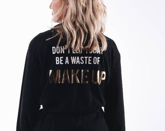Don't Let Today Be A Waste of Make up Dressing Gown - Ladies Robe - Loungewear - Gift for Her - Wedding Gift - Birthday Gift - Bath Robe