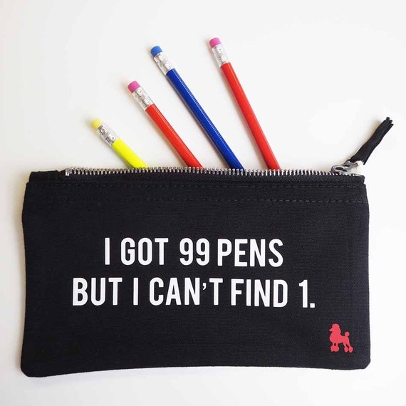 Funny Pencil Case With I Got 99 Pens Slogan Back to School Gift or Thank  You Teacher Gift Idea 