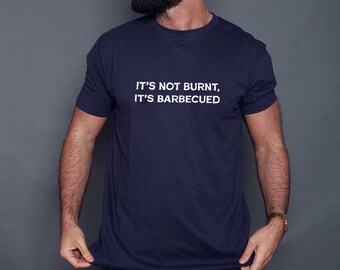 It's Not Burnt It's Barbecued Funny BBQ Slogan T Shirt
