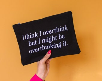 I Think I Overthink Makeup Bag - Funny Slogan Wash Bag