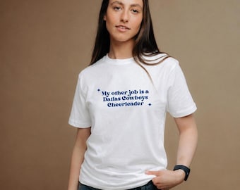 My Other Job Is A Dallas Cowboys Cheerleader Slogan T-Shirt