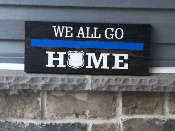 We All Go Home Wooden Sign Police Decor Thin Blue Line - Police Wall Decor We All Go Home Wooden Sign Police Decor Thin Blue Line - Police Wall Decor