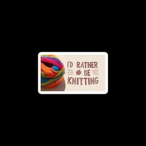 I&#39;d Rather Be Knitting Bubble-free stickers