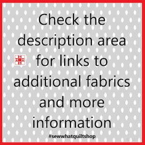 May include: A square image with a red border and a gray background dotted with white circles. The text reads, "Check the description area for links to additional fabrics and more information." A small red and white quilt block icon is also present.