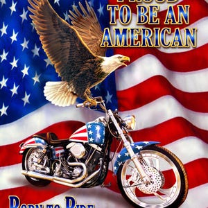 May include: A patriotic image featuring a motorcycle with an American flag design, an eagle, and the text "Proud to be an American" and "Born to Ride..." against a backdrop of the American flag.