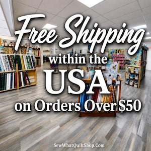 #SewWhatQuiltShop provides free shipping on orders over $50 within the USA