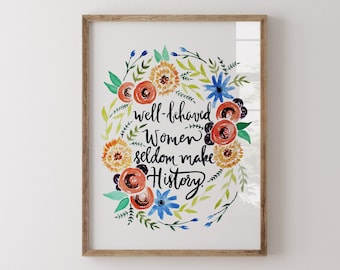 Well Behaved Women Seldom Make History Hand Lettered Watercolor Print