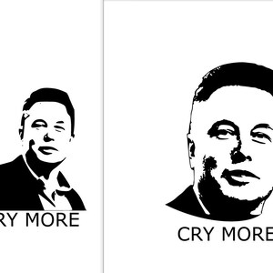 May include: Black and white silhouette of Elon Musk with the text "CRY MORE" below.