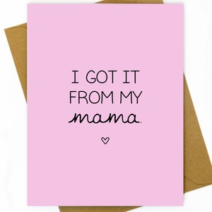 Mother's Day / Sweet Card for Mother's Day / Funny Mothers Day Card / Mom Birthday Card / Sweet Mother Birthday I Got it From my Mama image 1