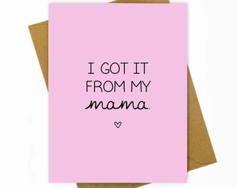 Mother's Day / Sweet Card for Mother's Day / Funny Mothers Day Card / Mom Birthday Card / Sweet Mother Birthday - I Got it From my Mama