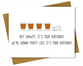 Funny Birthday Card for Friend / Funny Best Friend Birthday Card - Shots - Hey Shawty It's Your Birthday