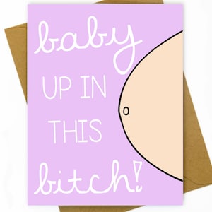 Pregnancy Card / New Baby / New Mom/ Baby Shower Card / Birth Announcement - Baby Up in This B*tch